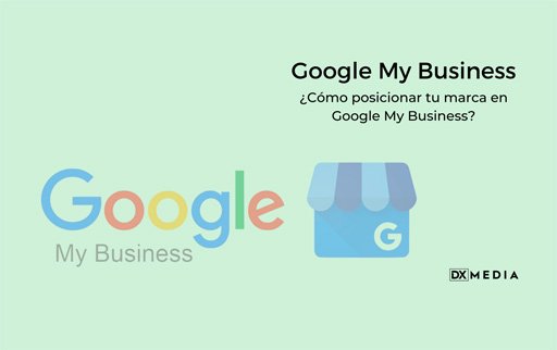 ¿Qué es y cómo crear una ficha en Google My Business? - DXmedia